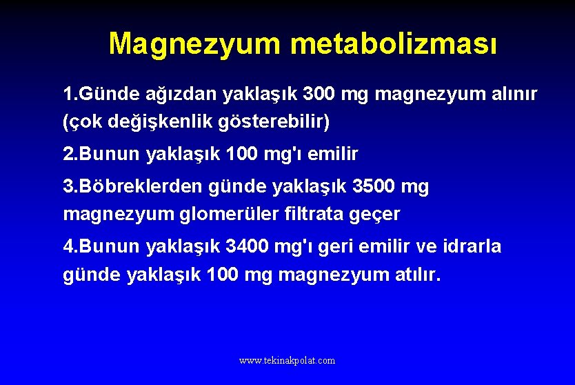 Magnezyum metabolizması 1. Günde ağızdan yaklaşık 300 mg magnezyum alınır (çok değişkenlik gösterebilir) 2.