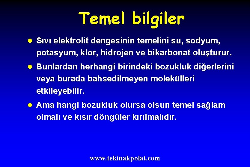 Temel bilgiler l Sıvı elektrolit dengesinin temelini su, sodyum, potasyum, klor, hidrojen ve bikarbonat