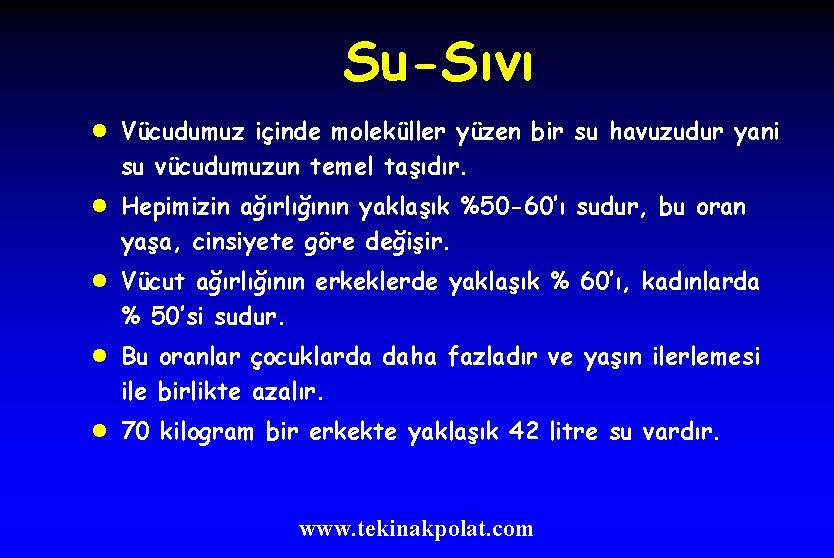 Su-Sıvı l Vücudumuz içinde moleküller yüzen bir su havuzudur yani su vücudumuzun temel taşıdır.