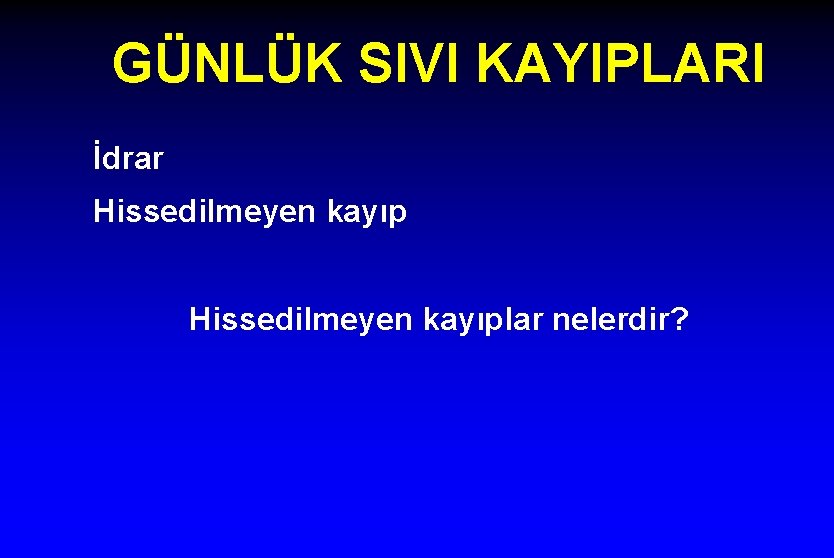 GÜNLÜK SIVI KAYIPLARI İdrar Hissedilmeyen kayıplar nelerdir? 