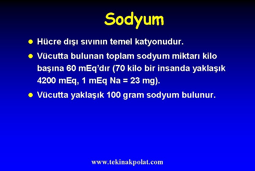 Sodyum l Hücre dışı sıvının temel katyonudur. l Vücutta bulunan toplam sodyum miktarı kilo