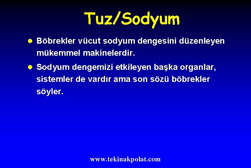 Tuz/Sodyum l Böbrekler vücut sodyum dengesini düzenleyen mükemmel makinelerdir. l Sodyum dengemizi etkileyen başka