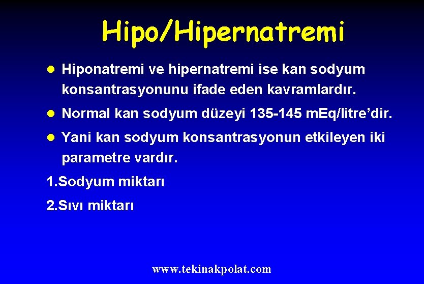 Hipo/Hipernatremi l Hiponatremi ve hipernatremi ise kan sodyum konsantrasyonunu ifade eden kavramlardır. l Normal