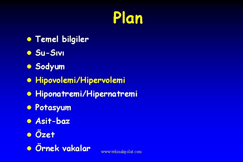 Plan l Temel bilgiler l Su-Sıvı l Sodyum l Hipovolemi/Hipervolemi l Hiponatremi/Hipernatremi l Potasyum