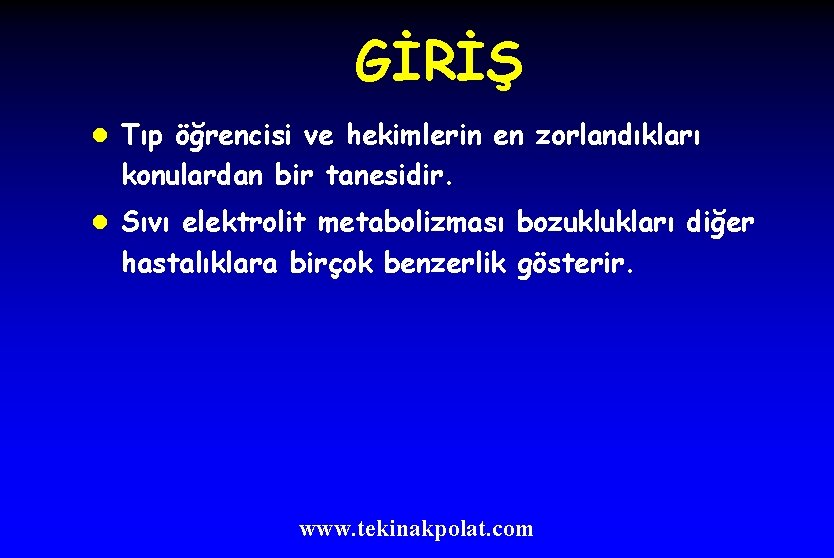 GİRİŞ l Tıp öğrencisi ve hekimlerin en zorlandıkları konulardan bir tanesidir. l Sıvı elektrolit