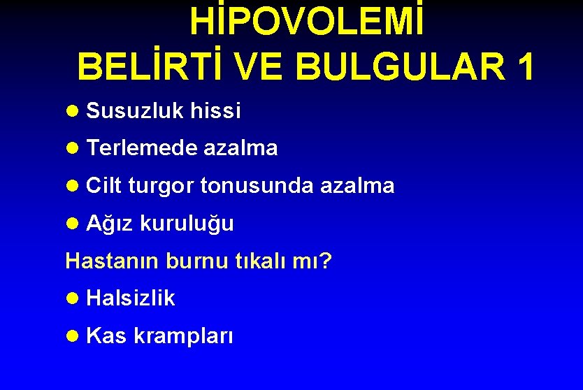 HİPOVOLEMİ BELİRTİ VE BULGULAR 1 l Susuzluk hissi l Terlemede azalma l Cilt turgor