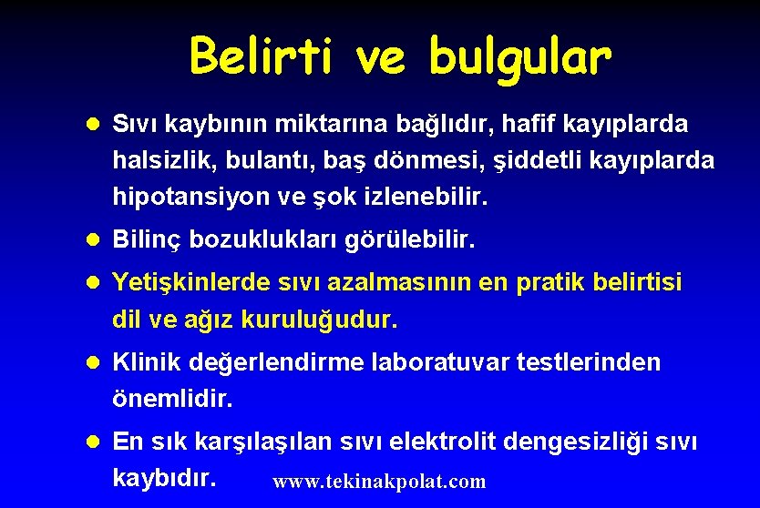 Belirti ve bulgular l Sıvı kaybının miktarına bağlıdır, hafif kayıplarda halsizlik, bulantı, baş dönmesi,