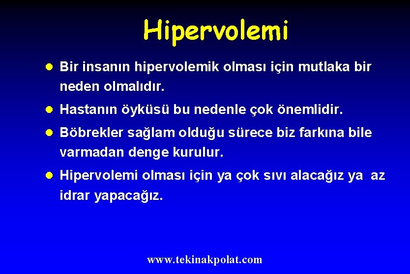 Hipervolemi l Bir insanın hipervolemik olması için mutlaka bir neden olmalıdır. l Hastanın öyküsü