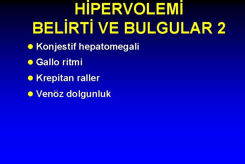 HİPERVOLEMİ BELİRTİ VE BULGULAR 2 l Konjestif hepatomegali l Gallo ritmi l Krepitan raller