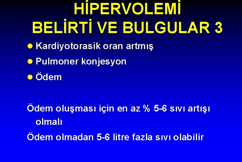 HİPERVOLEMİ BELİRTİ VE BULGULAR 3 l Kardiyotorasik oran artmış l Pulmoner konjesyon l Ödem