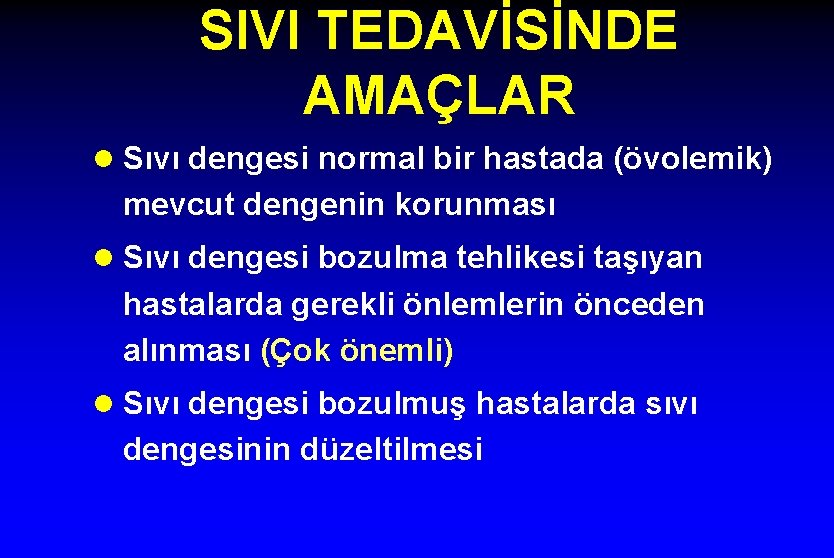 SIVI TEDAVİSİNDE AMAÇLAR l Sıvı dengesi normal bir hastada (övolemik) mevcut dengenin korunması l