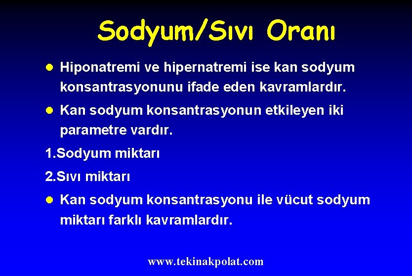 Sodyum/Sıvı Oranı l Hiponatremi ve hipernatremi ise kan sodyum konsantrasyonunu ifade eden kavramlardır. l