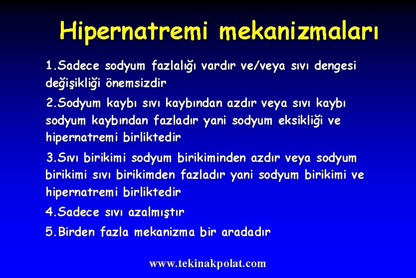 Hipernatremi mekanizmaları 1. Sadece sodyum fazlalığı vardır ve/veya sıvı dengesi değişikliği önemsizdir 2. Sodyum