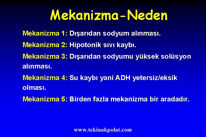 Mekanizma-Neden Mekanizma 1: Dışarıdan sodyum alınması. Mekanizma 2: Hipotonik sıvı kaybı. Mekanizma 3: Dışarıdan