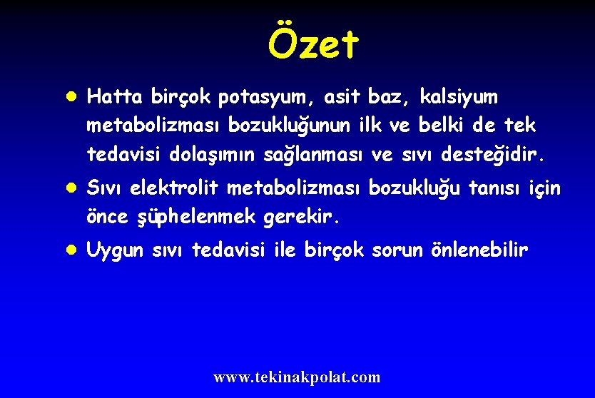 Özet l Hatta birçok potasyum, asit baz, kalsiyum metabolizması bozukluğunun ilk ve belki de