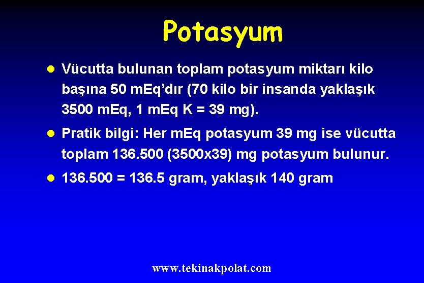Potasyum l Vücutta bulunan toplam potasyum miktarı kilo başına 50 m. Eq’dır (70 kilo