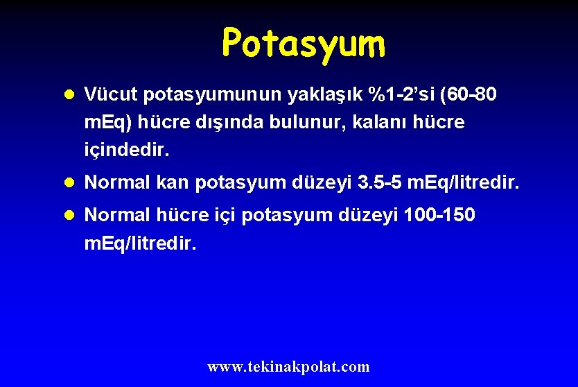 Potasyum l Vücut potasyumunun yaklaşık %1 -2’si (60 -80 m. Eq) hücre dışında bulunur,