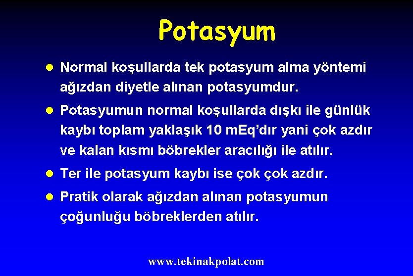 Potasyum l Normal koşullarda tek potasyum alma yöntemi ağızdan diyetle alınan potasyumdur. l Potasyumun