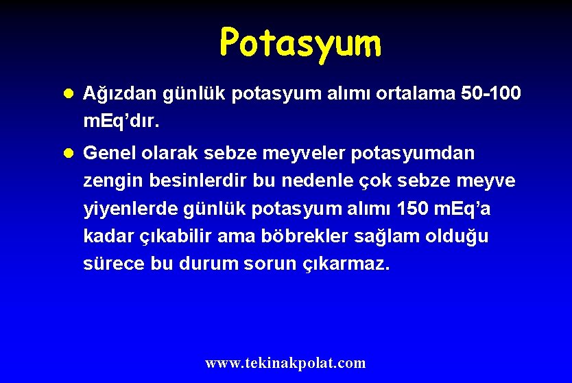 Potasyum l Ağızdan günlük potasyum alımı ortalama 50 -100 m. Eq’dır. l Genel olarak