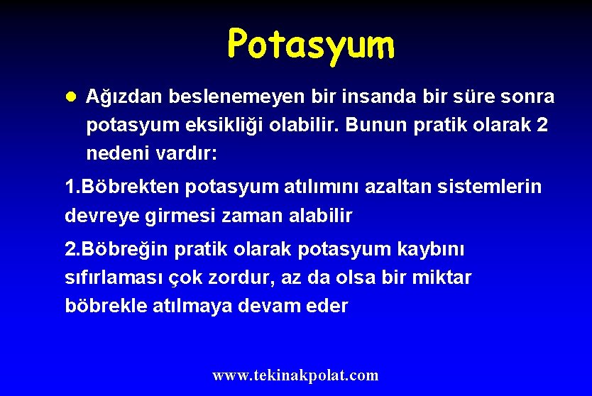 Potasyum l Ağızdan beslenemeyen bir insanda bir süre sonra potasyum eksikliği olabilir. Bunun pratik