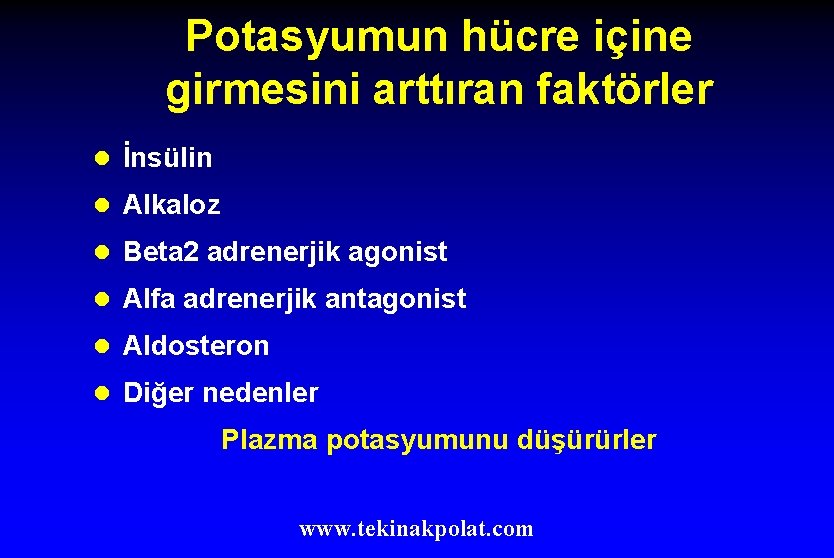 Potasyumun hücre içine girmesini arttıran faktörler l İnsülin l Alkaloz l Beta 2 adrenerjik