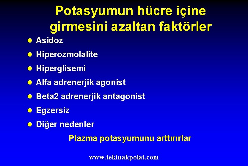 Potasyumun hücre içine girmesini azaltan faktörler l Asidoz l Hiperozmolalite l Hiperglisemi l Alfa