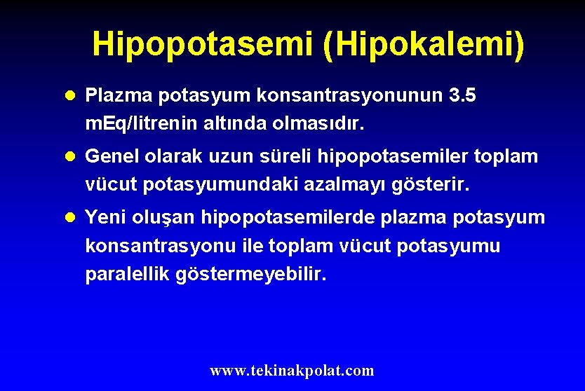 Hipopotasemi (Hipokalemi) l Plazma potasyum konsantrasyonunun 3. 5 m. Eq/litrenin altında olmasıdır. l Genel