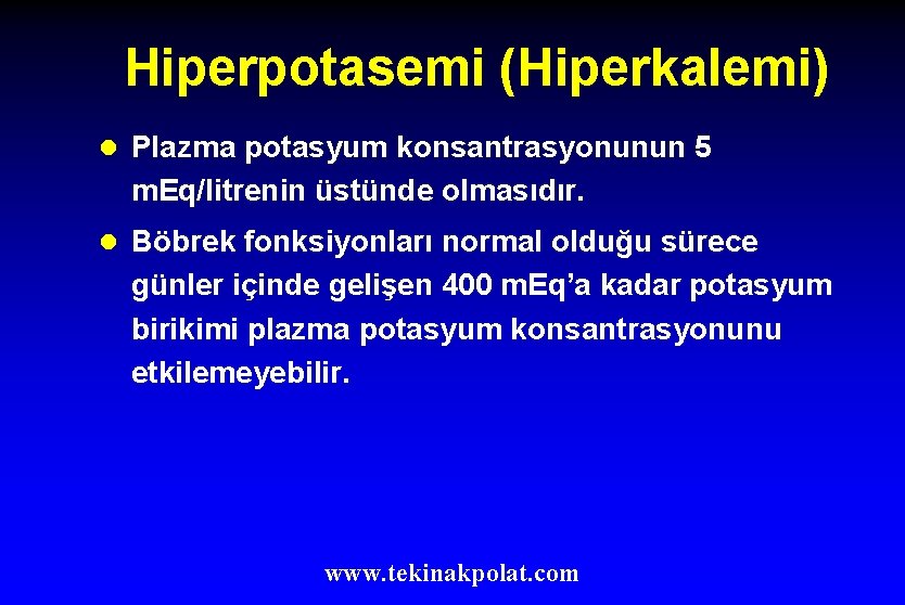 Hiperpotasemi (Hiperkalemi) l Plazma potasyum konsantrasyonunun 5 m. Eq/litrenin üstünde olmasıdır. l Böbrek fonksiyonları