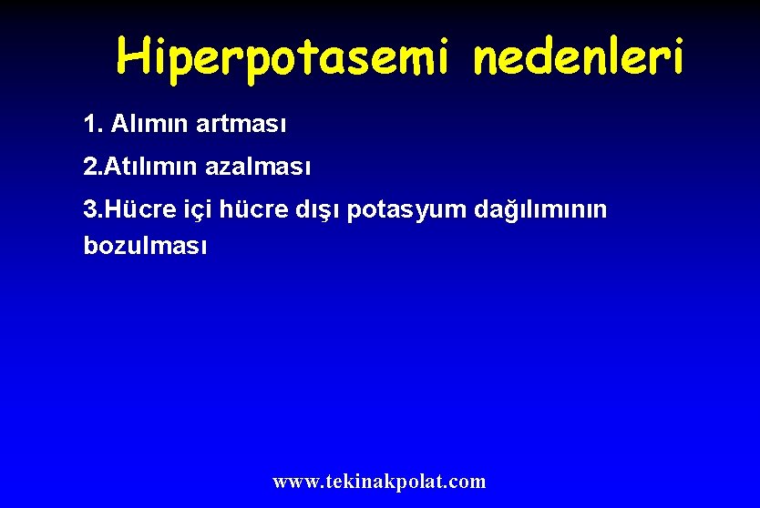 Hiperpotasemi nedenleri 1. Alımın artması 2. Atılımın azalması 3. Hücre içi hücre dışı potasyum