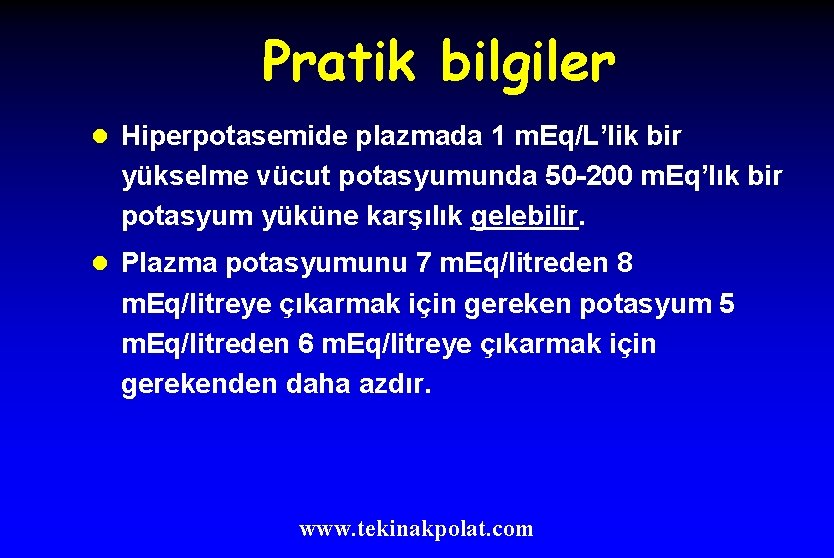 Pratik bilgiler l Hiperpotasemide plazmada 1 m. Eq/L’lik bir yükselme vücut potasyumunda 50 -200