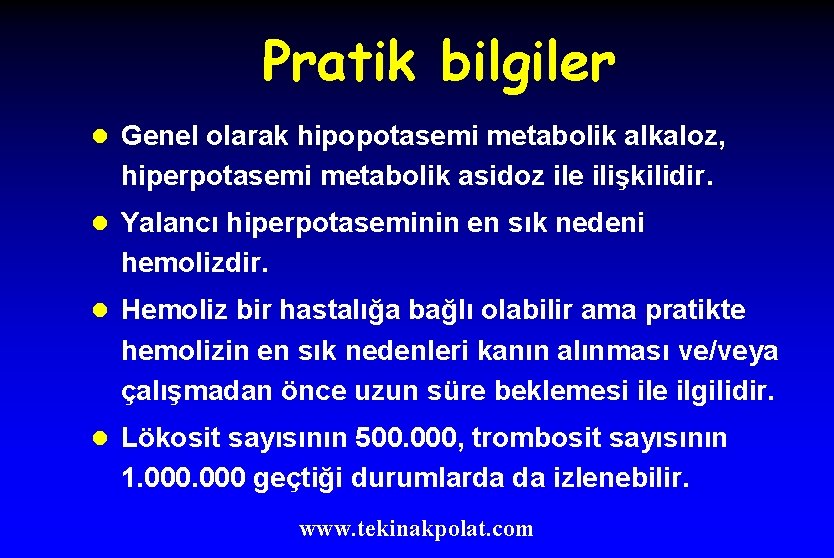 Pratik bilgiler l Genel olarak hipopotasemi metabolik alkaloz, hiperpotasemi metabolik asidoz ile ilişkilidir. l