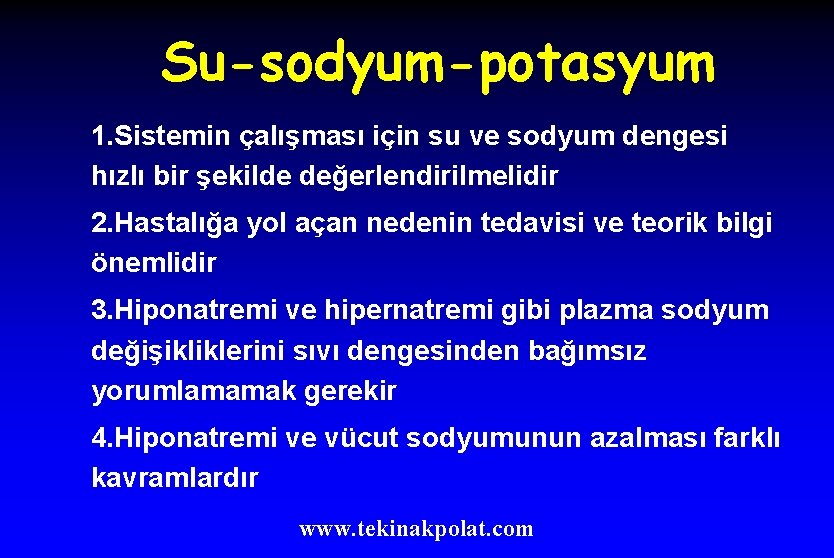 Su-sodyum-potasyum 1. Sistemin çalışması için su ve sodyum dengesi hızlı bir şekilde değerlendirilmelidir 2.