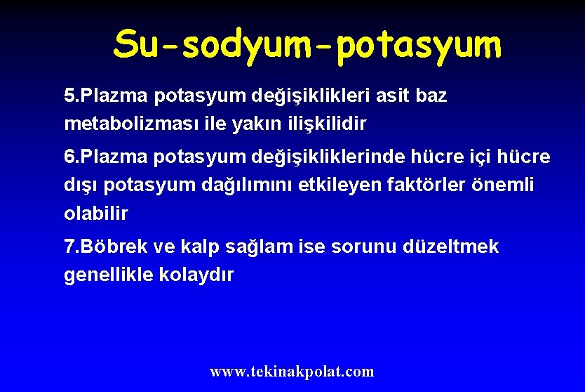 Su-sodyum-potasyum 5. Plazma potasyum değişiklikleri asit baz metabolizması ile yakın ilişkilidir 6. Plazma potasyum