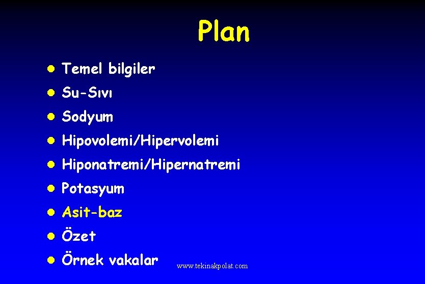 Plan l Temel bilgiler l Su-Sıvı l Sodyum l Hipovolemi/Hipervolemi l Hiponatremi/Hipernatremi l Potasyum