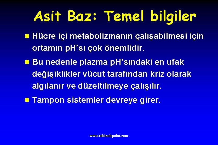 Asit Baz: Temel bilgiler l Hücre içi metabolizmanın çalışabilmesi için ortamın p. H’sı çok