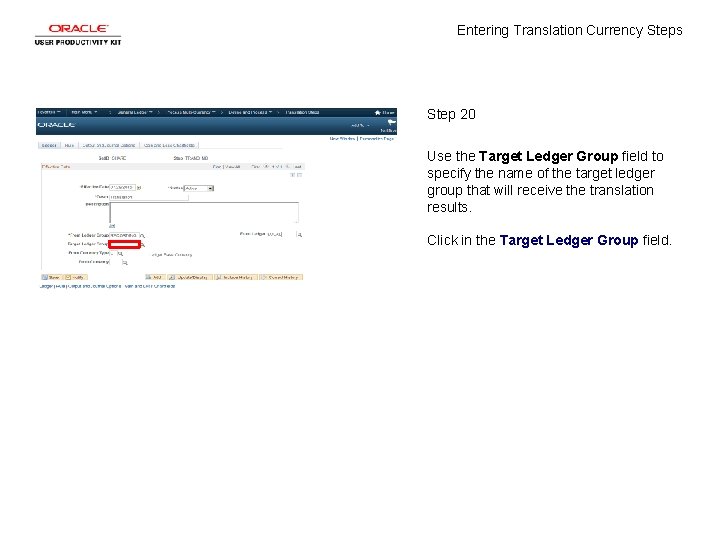 Entering Translation Currency Steps Step 20 Use the Target Ledger Group field to specify