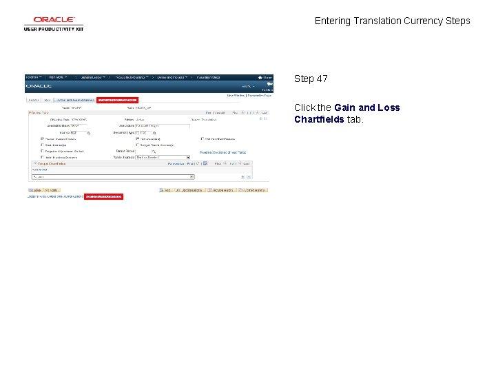 Entering Translation Currency Steps Step 47 Click the Gain and Loss Chartfields tab. 