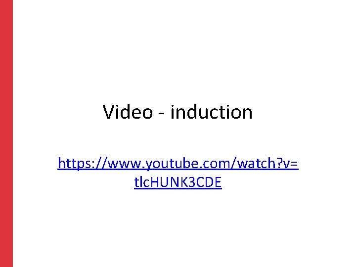 Video - induction https: //www. youtube. com/watch? v= tlc. HUNK 3 CDE 