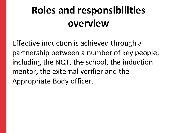Roles and responsibilities overview Effective induction is achieved through a partnership between a number