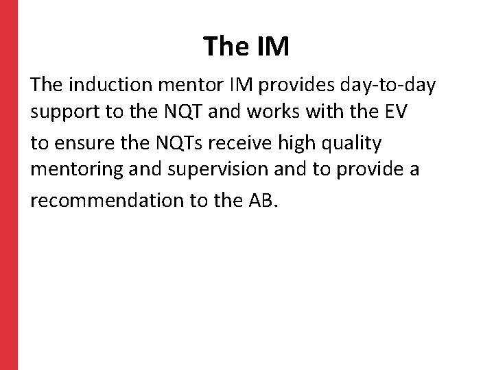 The IM The induction mentor IM provides day-to-day support to the NQT and works