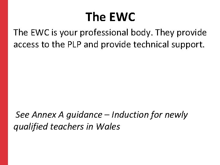 The EWC is your professional body. They provide access to the PLP and provide