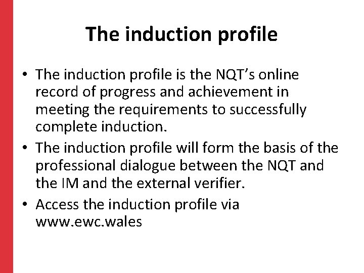The induction profile • The induction profile is the NQT’s online record of progress