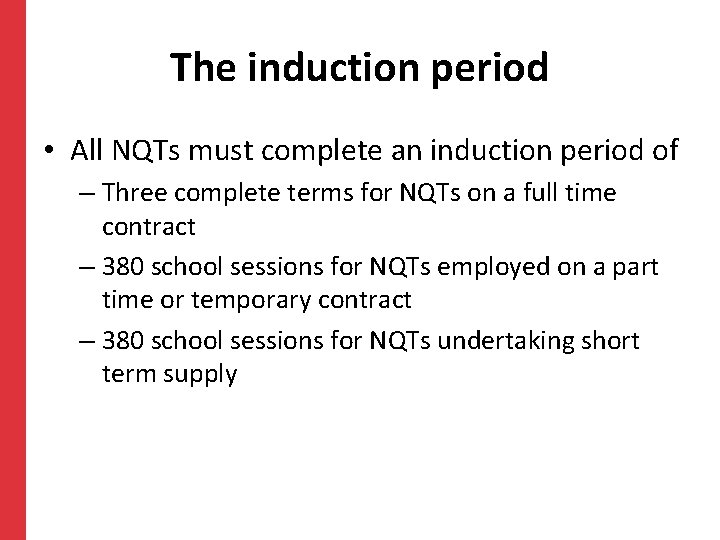 The induction period • All NQTs must complete an induction period of – Three