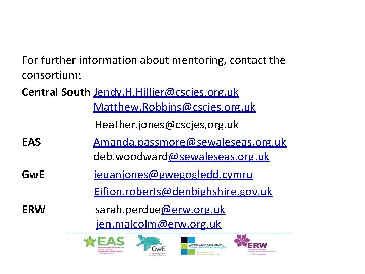 For further information about mentoring, contact the consortium: Central South Jendy. H. Hillier@cscjes. org.