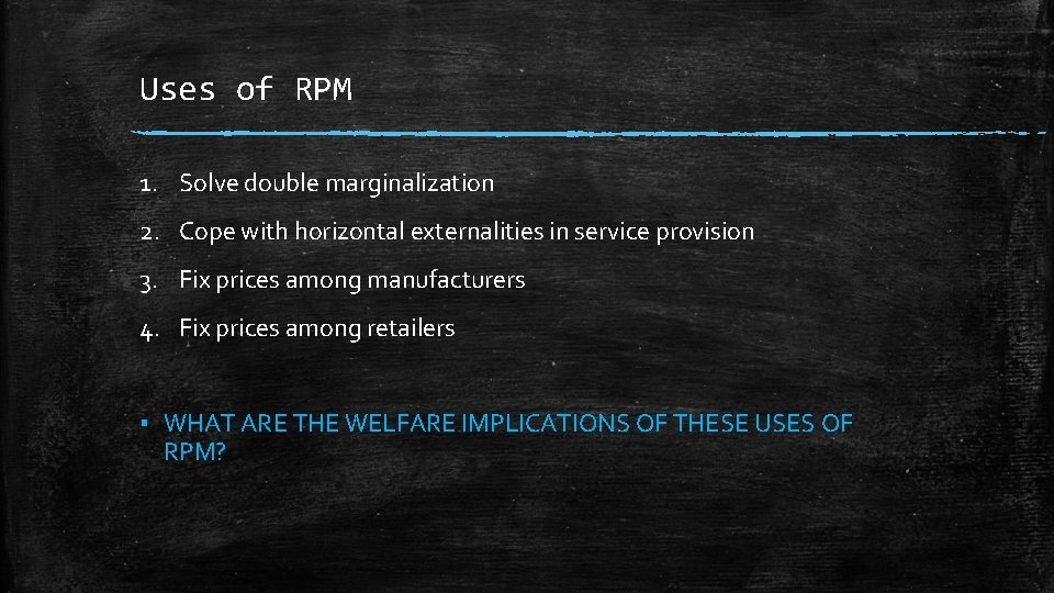 Uses of RPM 1. Solve double marginalization 2. Cope with horizontal externalities in service Uses of RPM 1. Solve double marginalization 2. Cope with horizontal externalities in service