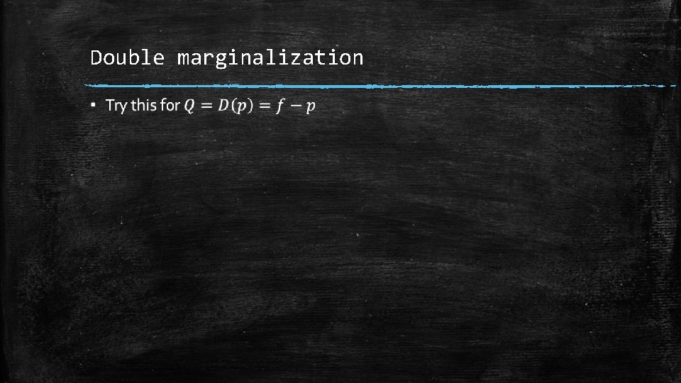 Double marginalization ▪ Double marginalization ▪