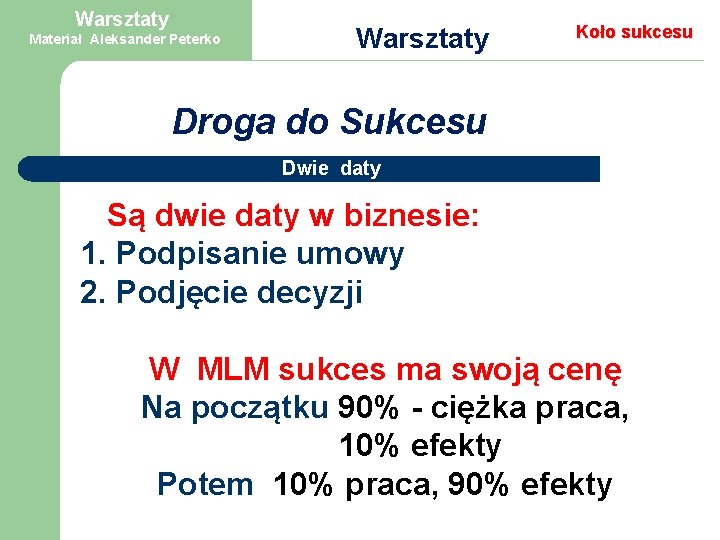 Warsztaty Materiał Aleksander Peterko Warsztaty Koło sukcesu Droga do Sukcesu Dwie daty Są dwie