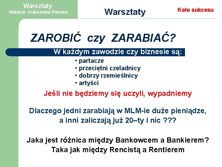 Warsztaty Materiał Aleksander Peterko Warsztaty Koło sukcesu ZAROBIĆ czy ZARABIAĆ? W każdym zawodzie czy