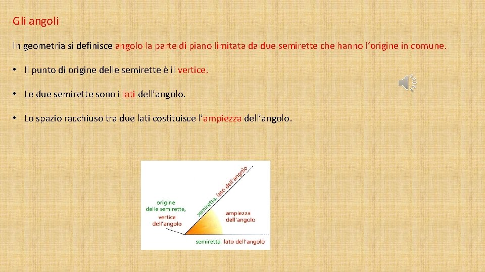 Gli angoli In geometria si definisce angolo la parte di piano limitata da due