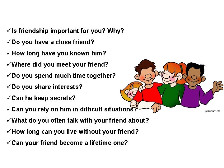 üIs friendship important for you? Why? üDo you have a close friend? üHow long